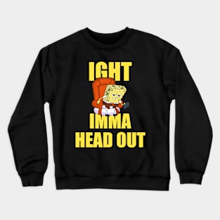 Ight Imma Head Out Dank Meme Crewneck Sweatshirt